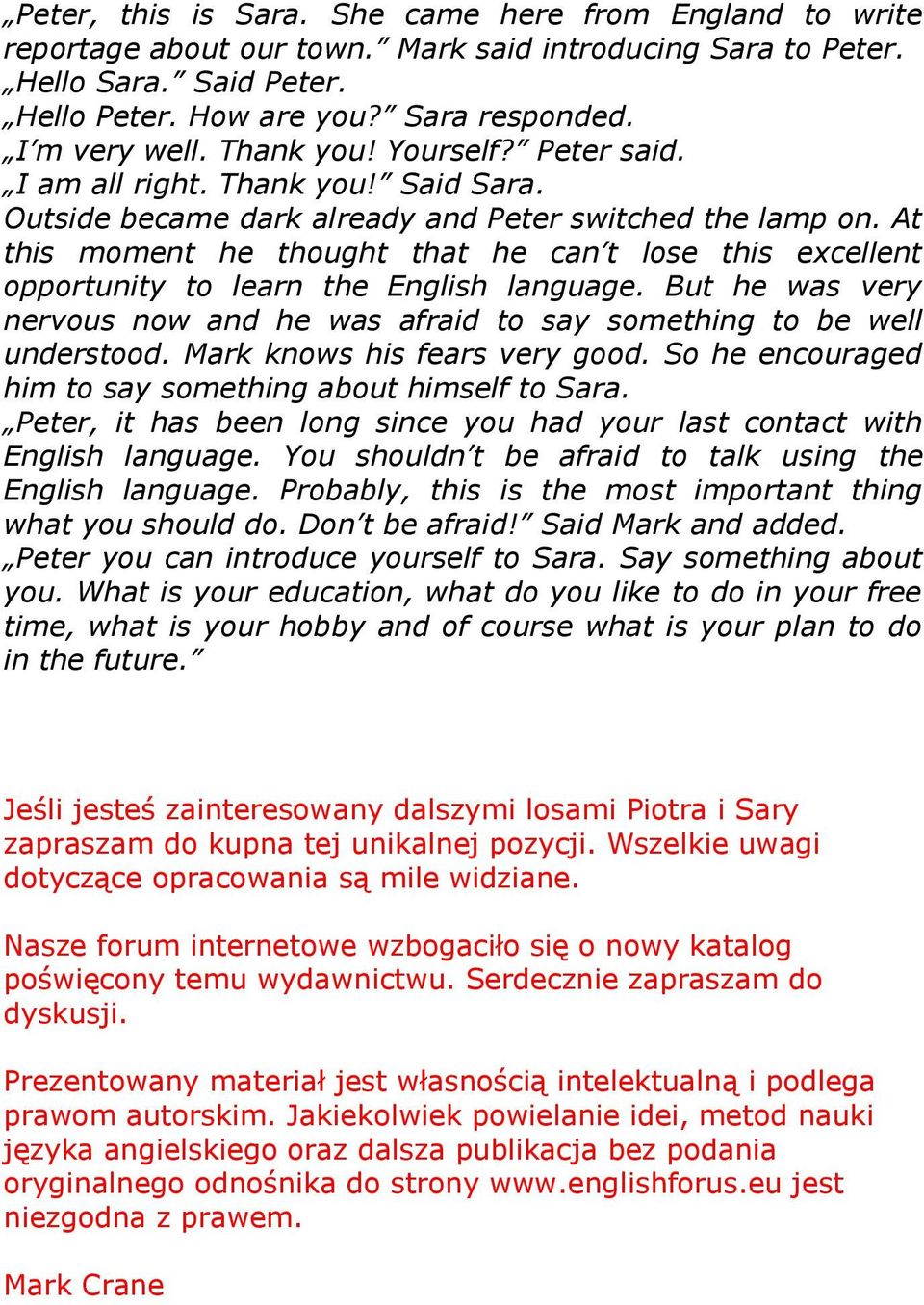 At this moment he thought that he can t lose this excellent opportunity to learn the English language. But he was very nervous now and he was afraid to say something to be well understood.