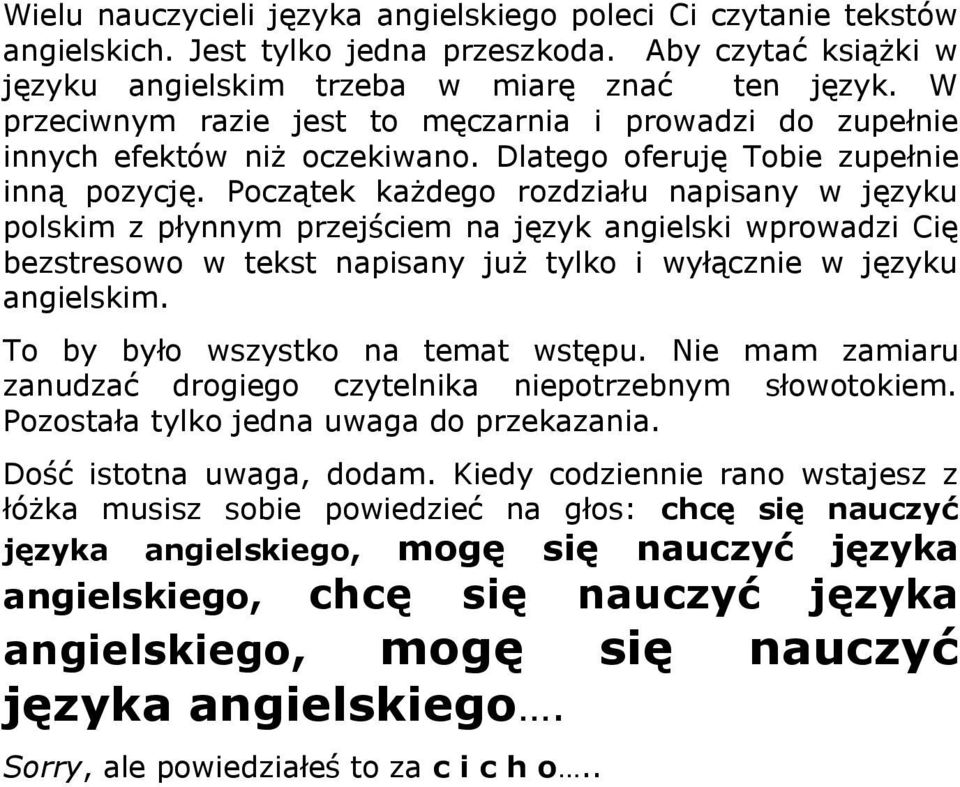 Początek każdego rozdziału napisany w języku polskim z płynnym przejściem na język angielski wprowadzi Cię bezstresowo w tekst napisany już tylko i wyłącznie w języku angielskim.