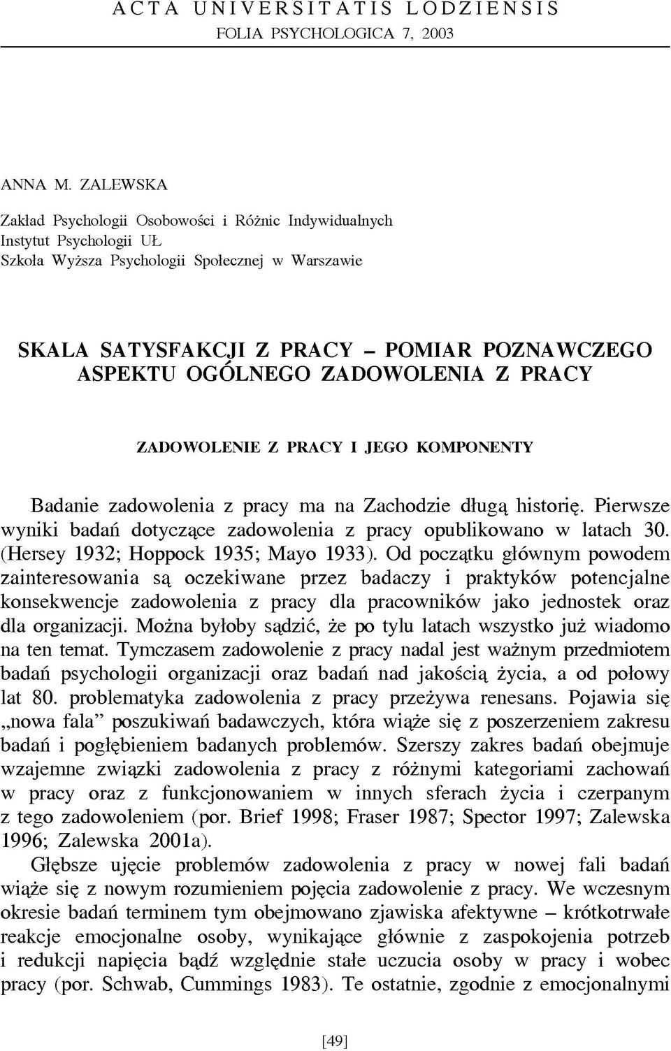 ZADOW OLENIA Z PRACY ZADOWOLENIE Z PRACY I JEG O KOMPONENTY Badanie zadowolenia z pracy ma na Zachodzie długą historię. Pierwsze wyniki badań dotyczące zadowolenia z pracy opublikowano w latach 30.