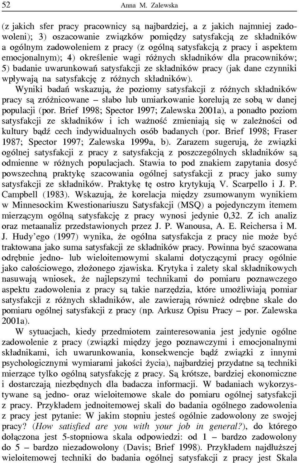 satysfakcją z pracy i aspektem emocjonalnym); 4) określenie wagi różnych składników dla pracowników; 5) badanie uwarunkowań satysfakcji ze składników pracy (jak dane czynniki wpływają na satysfakcję