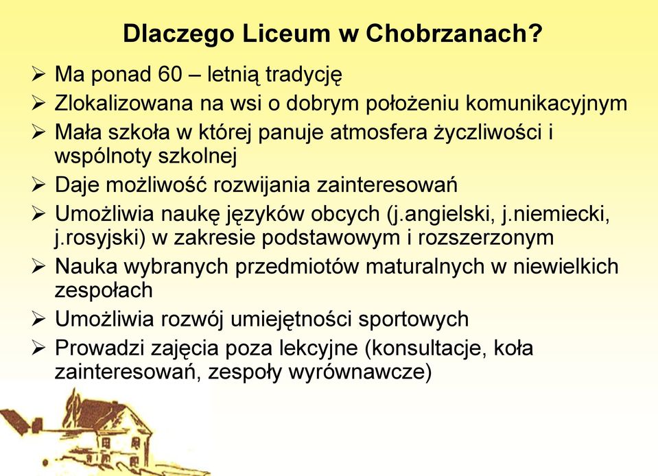 życzliwości i wspólnoty szkolnej Daje możliwość rozwijania zainteresowań Umożliwia naukę języków obcych (j.angielski, j.