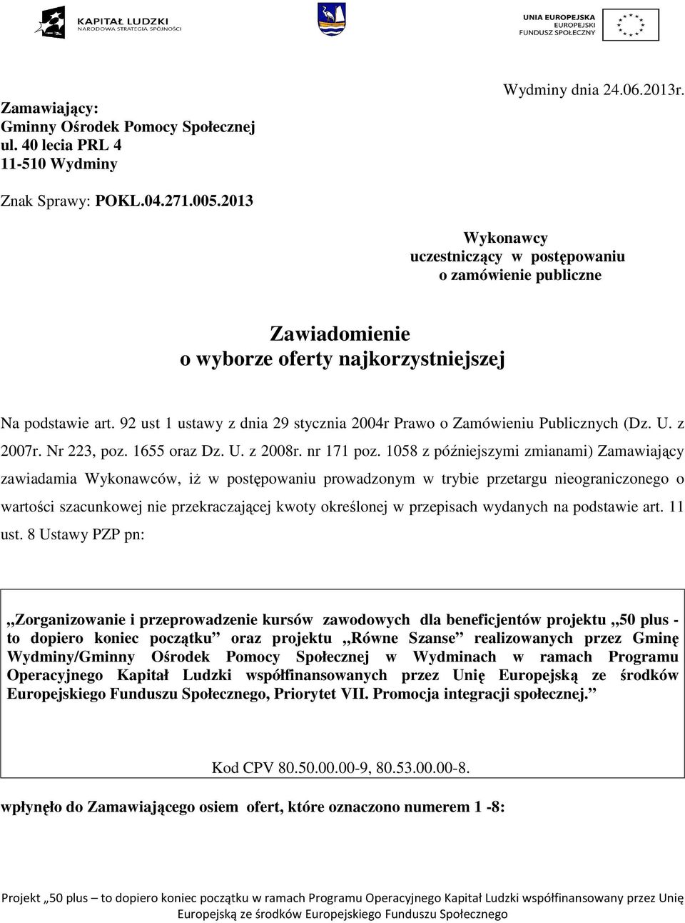 92 ust 1 ustawy z dnia 29 stycznia 2004r Prawo o Zamówieniu Publicznych (Dz. U. z 2007r. Nr 223, poz. 1655 oraz Dz. U. z 2008r. nr 171 poz.