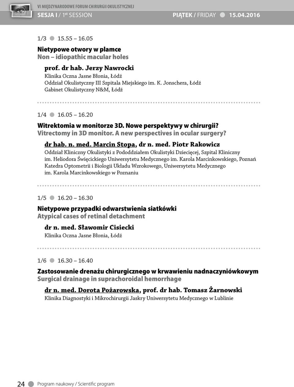 Nowe perspektywy w chirurgii? Vitrectomy in D monitor. A new perspectives in ocular surgery? dr hab. n. med.