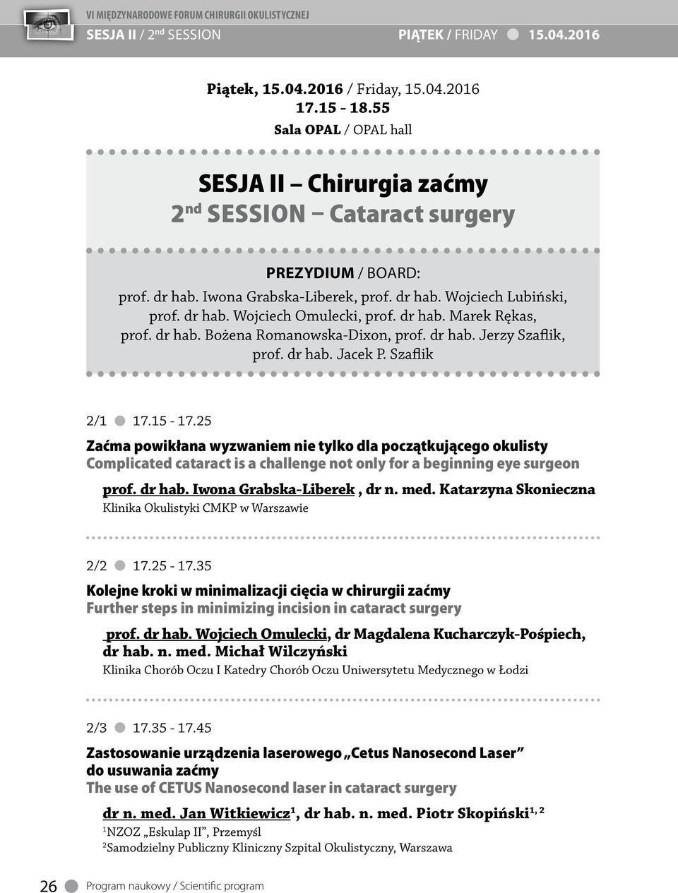 Szaflik / 7.5-7.5 Zaćma powikłana wyzwaniem nie tylko dla początkującego okulisty Complicated cataract is a challenge not only for a beginning eye surgeon prof. dr hab. Iwona Grabska-Liberek, dr n.