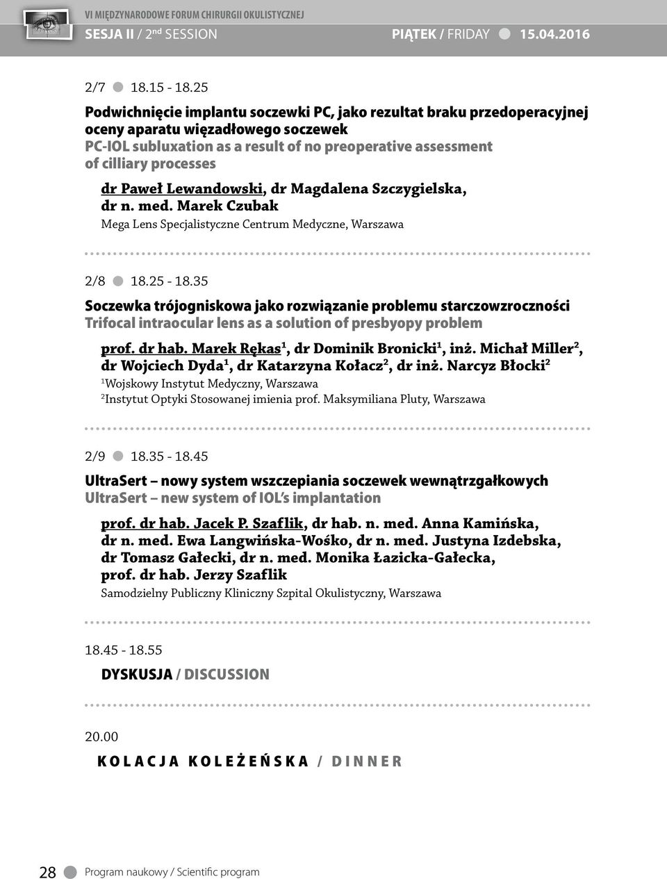 Paweł Lewandowski, dr Magdalena Szczygielska, dr n. med. Marek Czubak Mega Lens Specjalistyczne Centrum Medyczne, Warszawa /8 8.5-8.