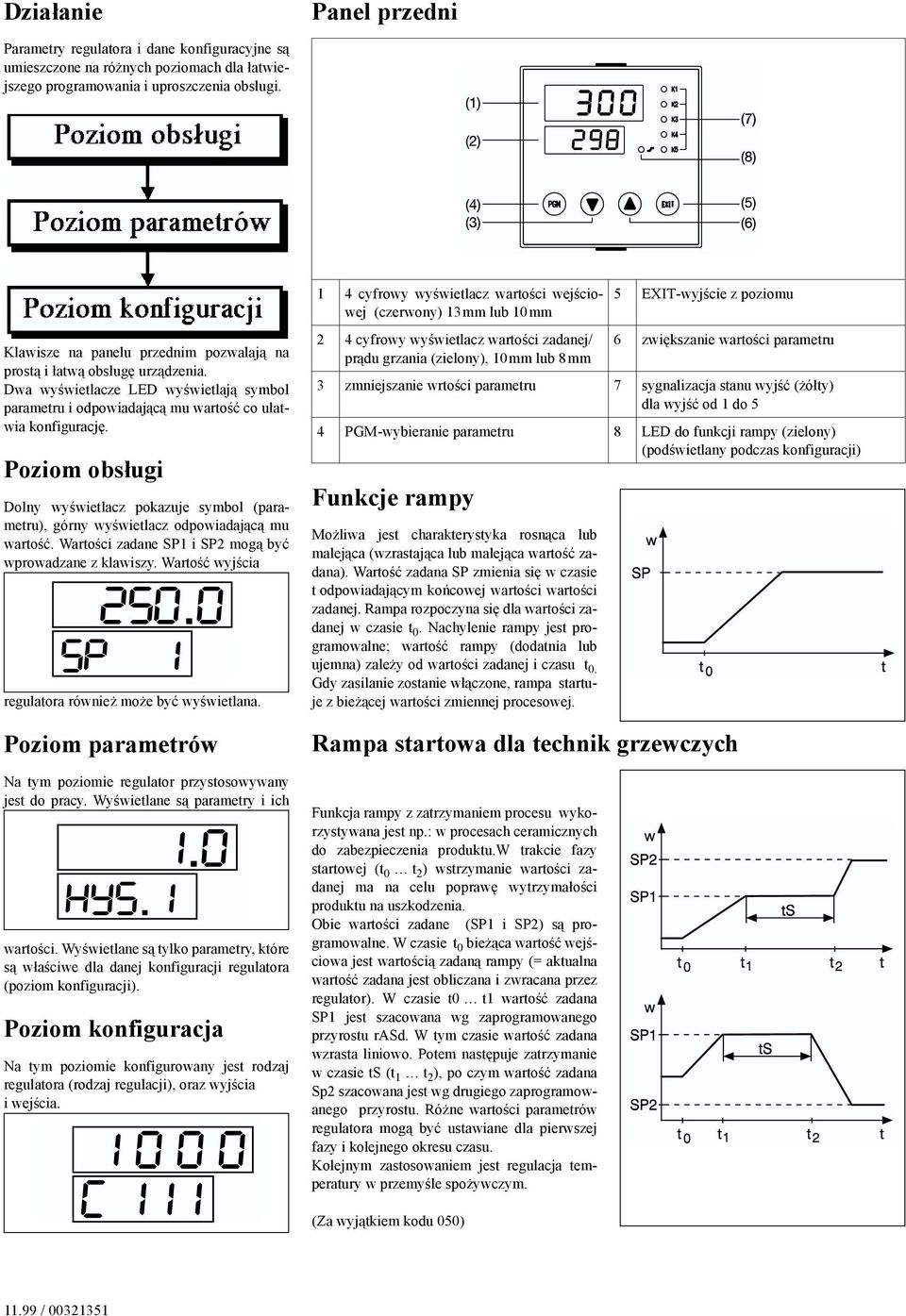 Poziom obs"ugi Dolny wy#wietlacz pokazuje symbol (parametru), górny wy#wietlacz odpowiadaj$c$ mu warto#&. Warto#ci zadane SP1 i SP2 mog$ by& wprowadzane z klawiszy.