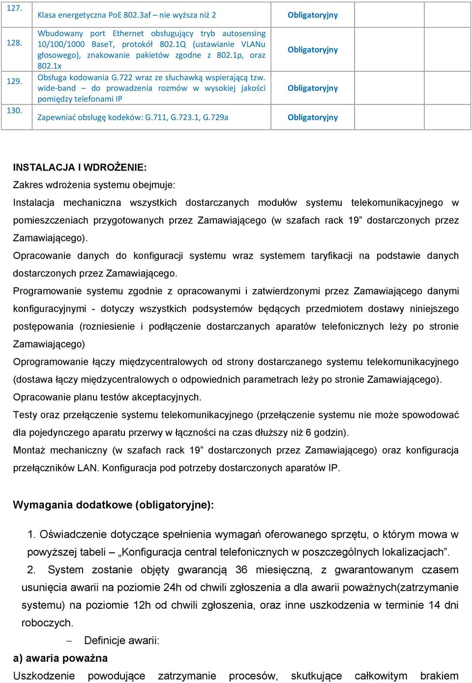 wide-band do prowadzenia rozmów w wysokiej jakości pomiędzy telefonami IP Zapewniać obsługę kodeków: G.711, G.