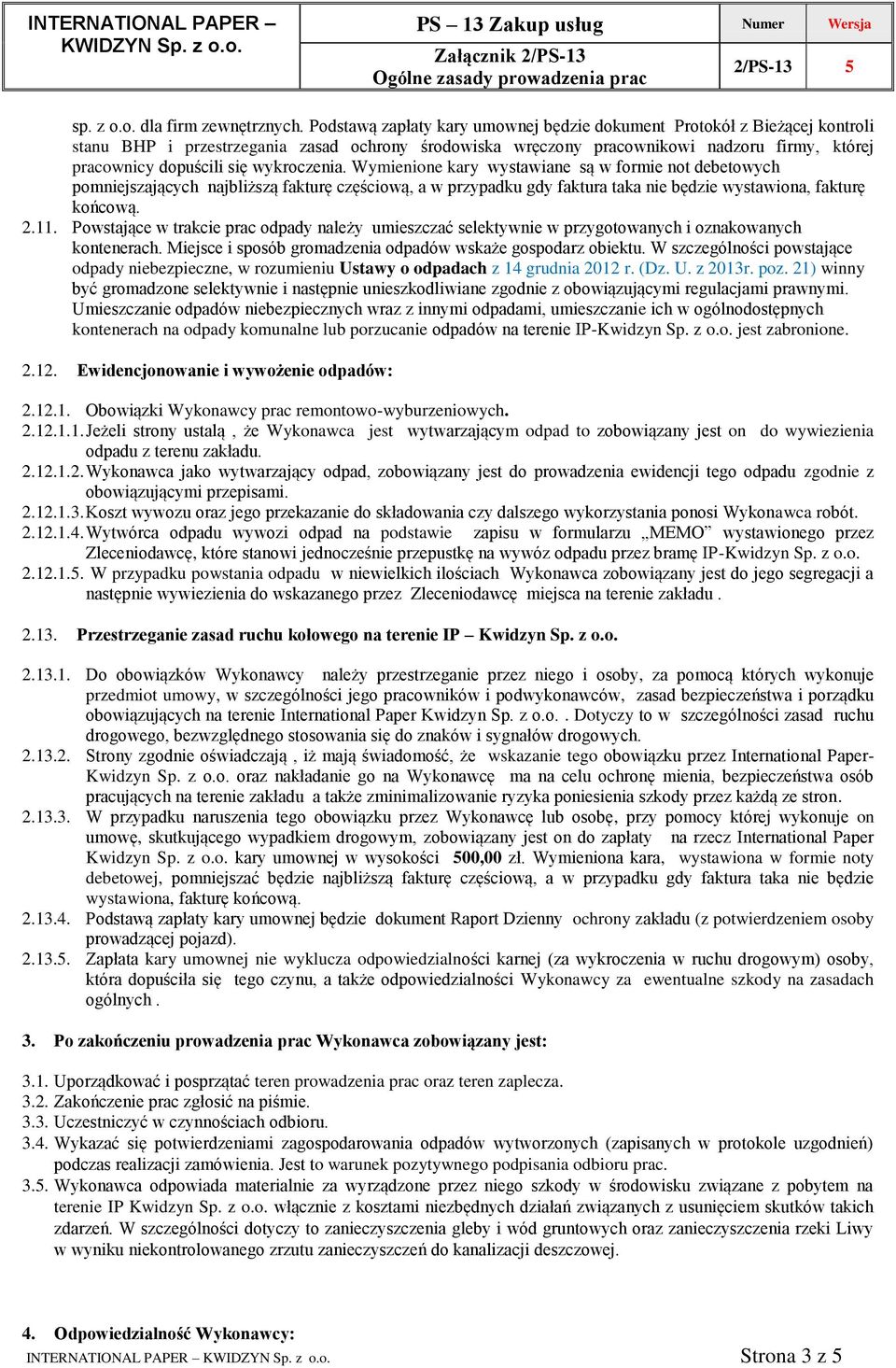 wykroczenia. Wymienione kary wystawiane są w formie not debetowych pomniejszających najbliższą fakturę częściową, a w przypadku gdy faktura taka nie będzie wystawiona, fakturę końcową. 2.11.