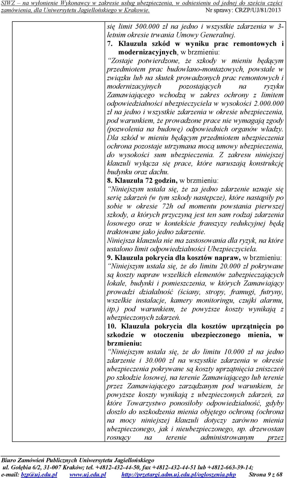 prowadzonych prac remontowych i modernizacyjnych pozostających na ryzyku Zamawiającego wchodzą w zakres ochrony z limitem odpowiedzialności ubezpieczyciela w wysokości 2.000.