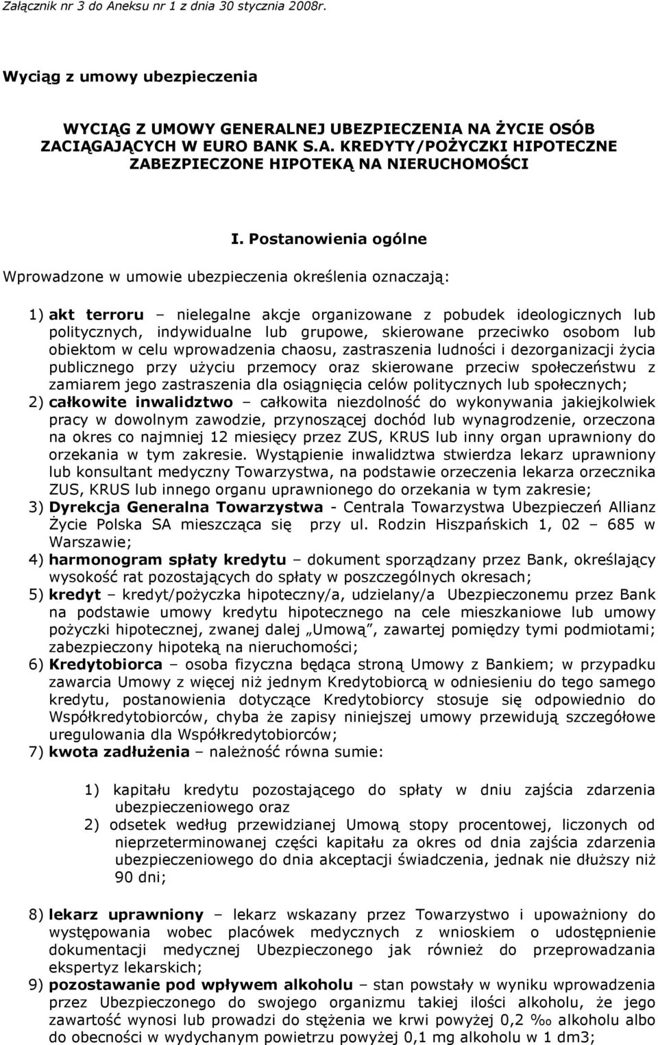 skierowane przeciwko osobom lub obiektom w celu wprowadzenia chaosu, zastraszenia ludności i dezorganizacji życia publicznego przy użyciu przemocy oraz skierowane przeciw społeczeństwu z zamiarem