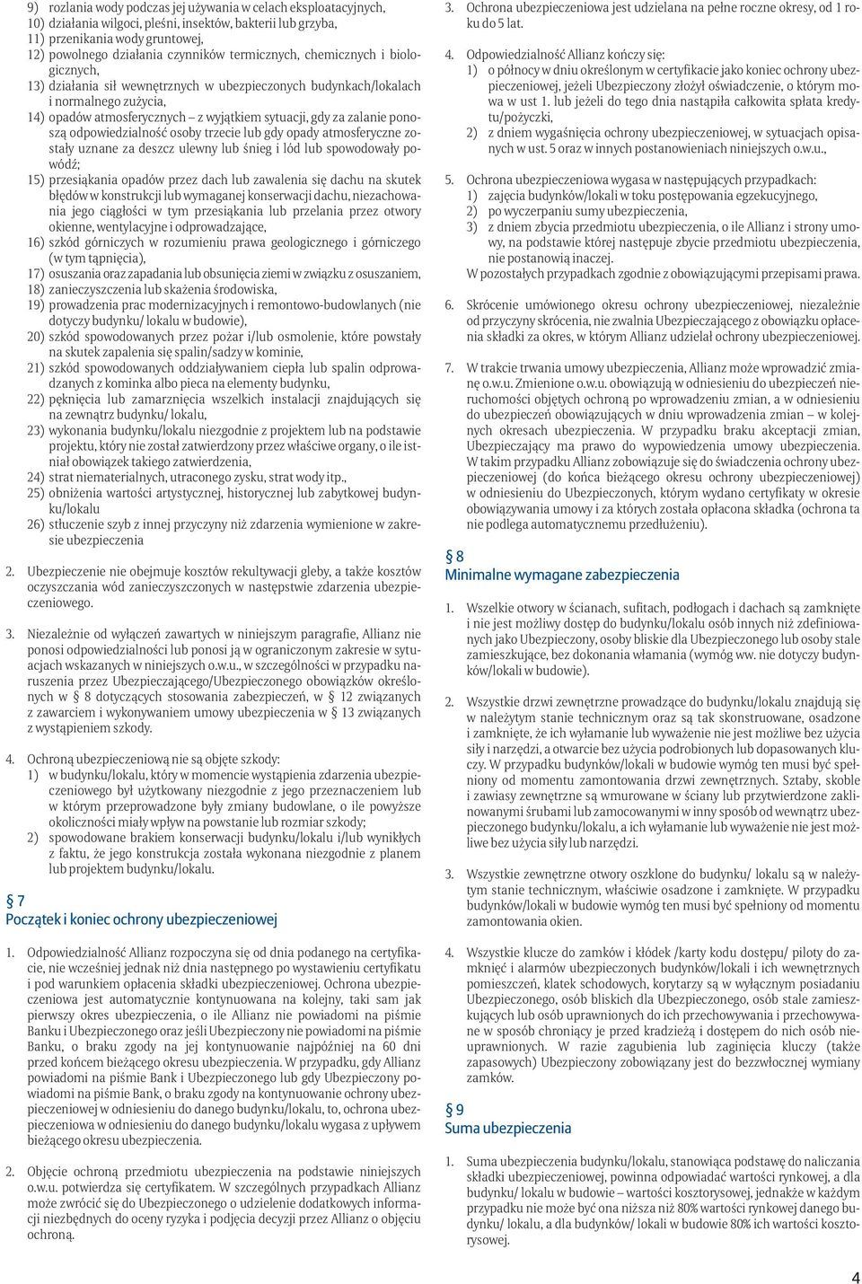 ponoszą odpowiedzialność osoby trzecie lub gdy opady atmosferyczne zostały uznane za deszcz ulewny lub śnieg i lód lub spowodowały powódź; 15) przesiąkania opadów przez dach lub zawalenia się dachu