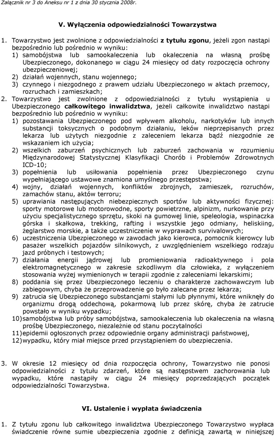 Ubezpieczonego, dokonanego w ciągu 24 miesięcy od daty rozpoczęcia ochrony ubezpieczeniowej; 2) działań wojennych, stanu wojennego; 3) czynnego i niezgodnego z prawem udziału Ubezpieczonego w aktach