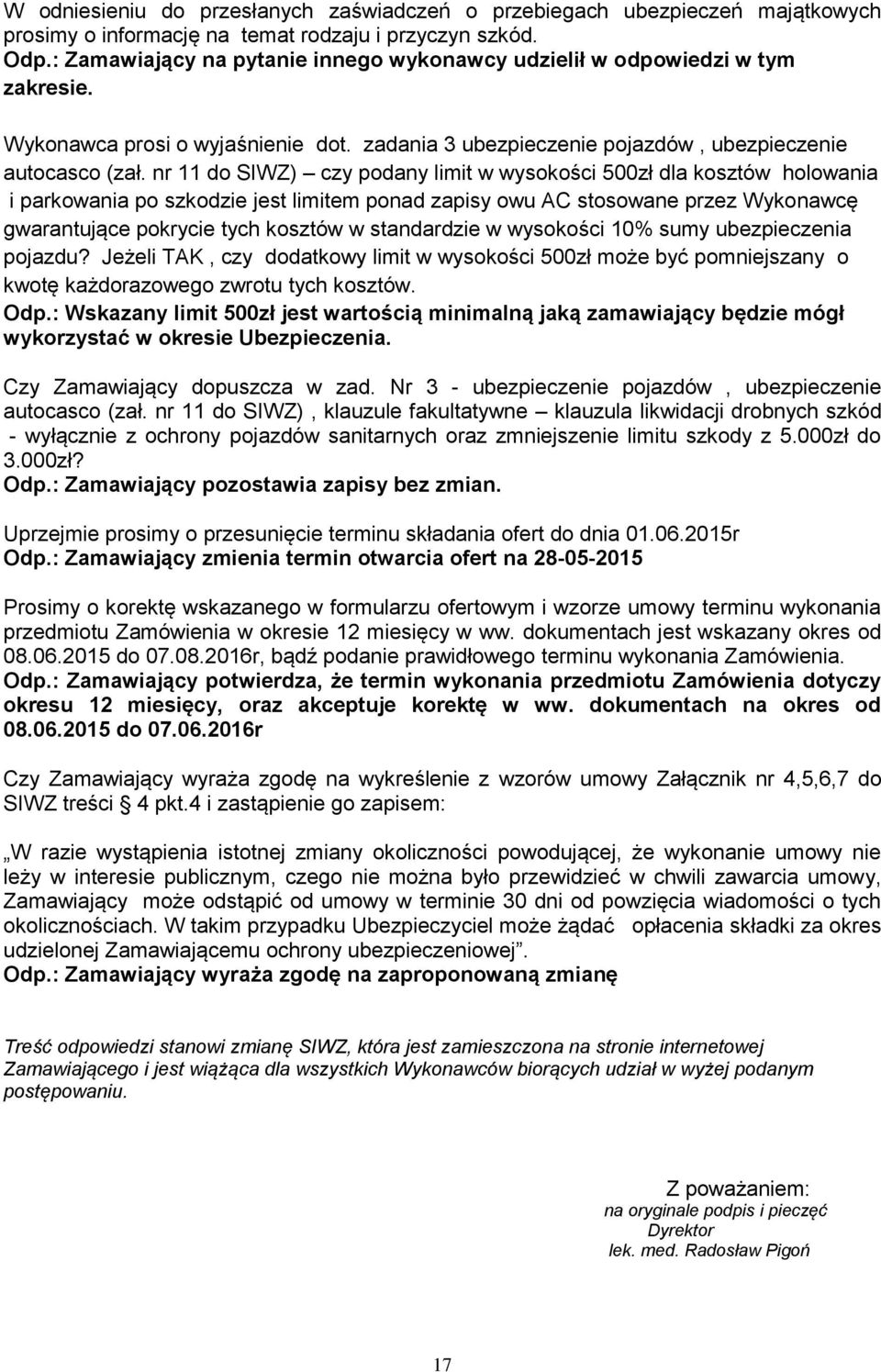 nr 11 do SIWZ) czy podany limit w wysokości 500zł dla kosztów holowania i parkowania po szkodzie jest limitem ponad zapisy owu AC stosowane przez Wykonawcę gwarantujące pokrycie tych kosztów w