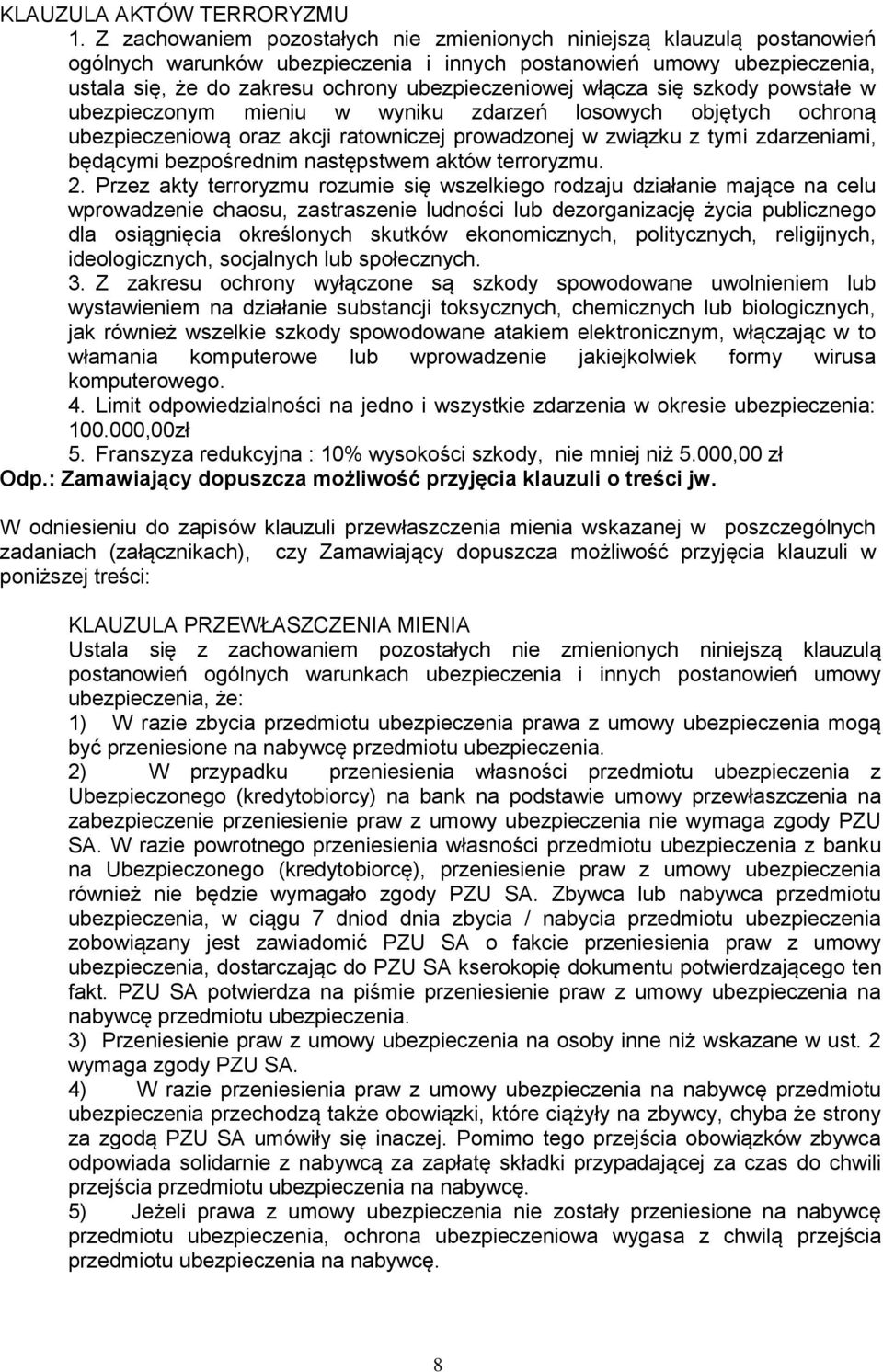 włącza się szkody powstałe w ubezpieczonym mieniu w wyniku zdarzeń losowych objętych ochroną ubezpieczeniową oraz akcji ratowniczej prowadzonej w związku z tymi zdarzeniami, będącymi bezpośrednim