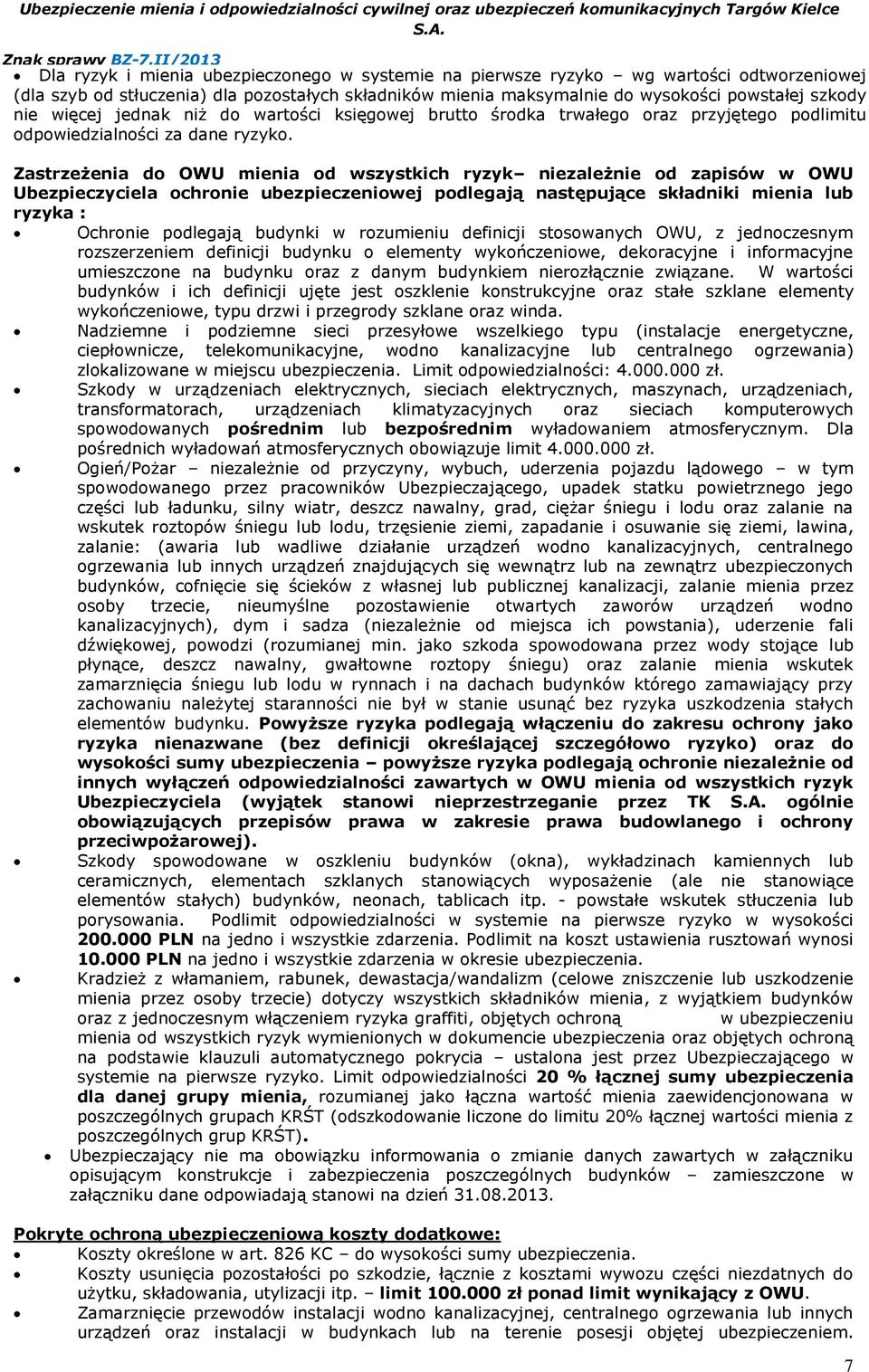 Zastrzeżenia do OWU mienia od wszystkich ryzyk niezależnie od zapisów w OWU Ubezpieczyciela ochronie ubezpieczeniowej podlegają następujące składniki mienia lub ryzyka : Ochronie podlegają budynki w