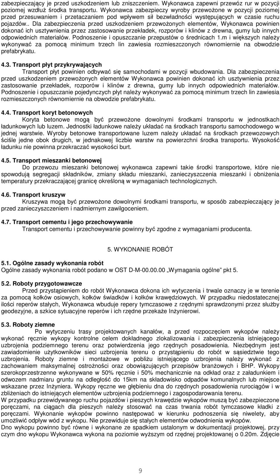 . Dla zabezpieczenia przed uszkodzeniem przewożonych elementów, Wykonawca powinien dokonać ich usztywnienia przez zastosowanie przekładek, rozporów i klinów z drewna, gumy lub innych odpowiednich