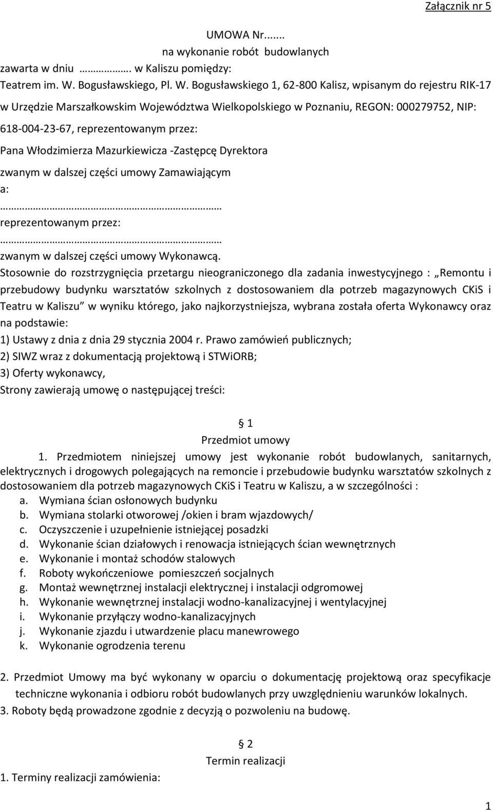 Bogusławskiego 1, 62-800 Kalisz, wpisanym do rejestru RIK-17 w Urzędzie Marszałkowskim Województwa Wielkopolskiego w Poznaniu, REGON: 000279752, NIP: 618-004-23-67, reprezentowanym przez: Pana