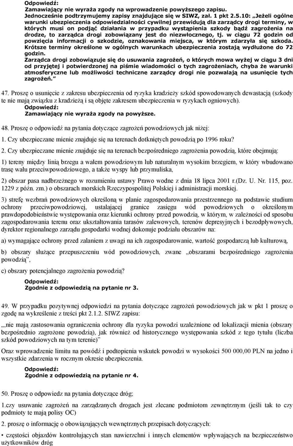 to zarządca drogi zobowiązany jest do niezwłocznego, tj. w ciągu 72 godzin od powzięcia informacji o szkodzie, oznakowania miejsca, w którym zdarzyła się szkoda.