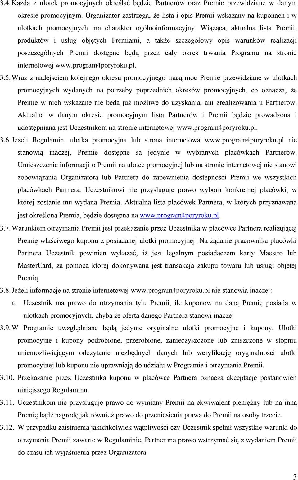 Wiążąca, aktualna lista Premii, produktów i usług objętych Premiami, a także szczegółowy opis warunków realizacji poszczególnych Premii dostępne będą przez cały okres trwania Programu na stronie