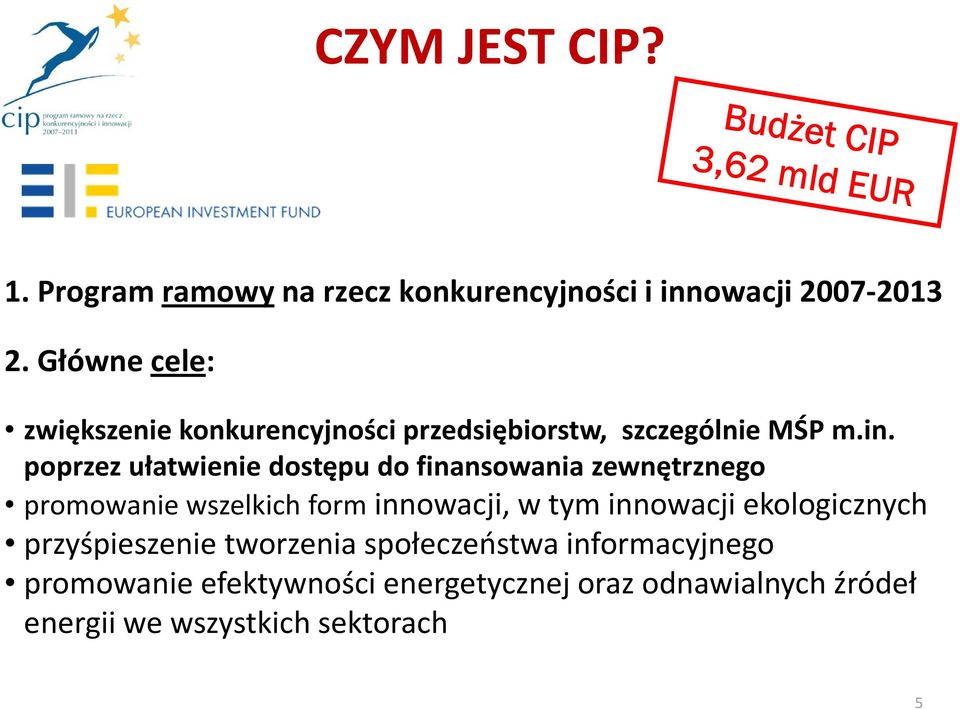 poprzez ułatwienie dostępu do finansowania zewnętrznego promowanie wszelkich form innowacji, w tym innowacji