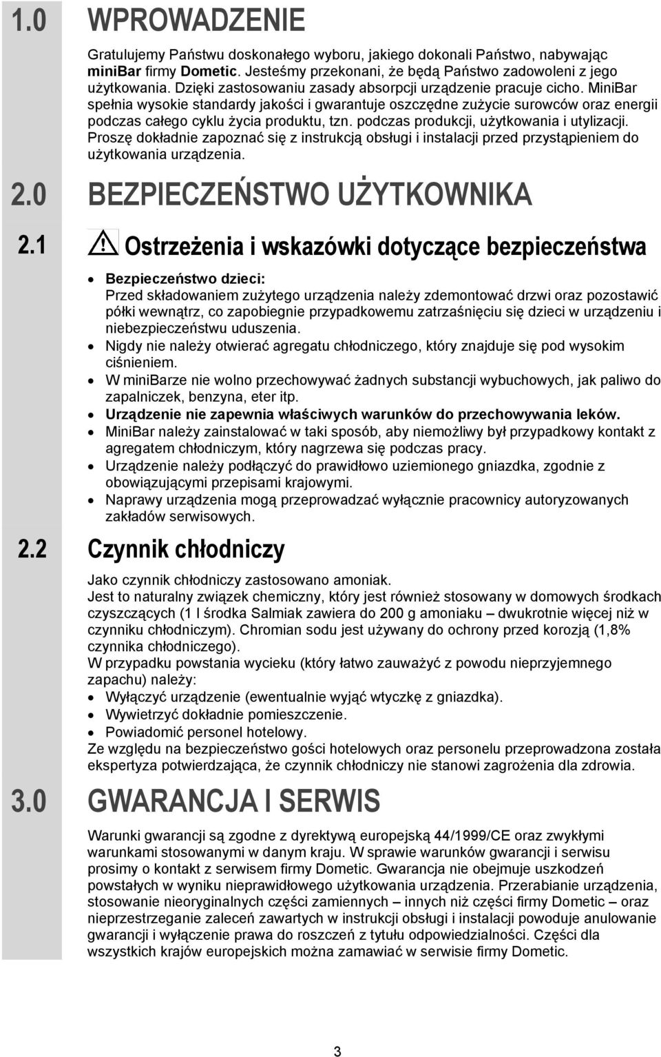 podczas produkcji, użytkowania i utylizacji. Proszę dokładnie zapoznać się z instrukcją obsługi i instalacji przed przystąpieniem do użytkowania urządzenia. 2.0 BEZPIECZEŃSTWO UŻYTKOWNIKA 2.