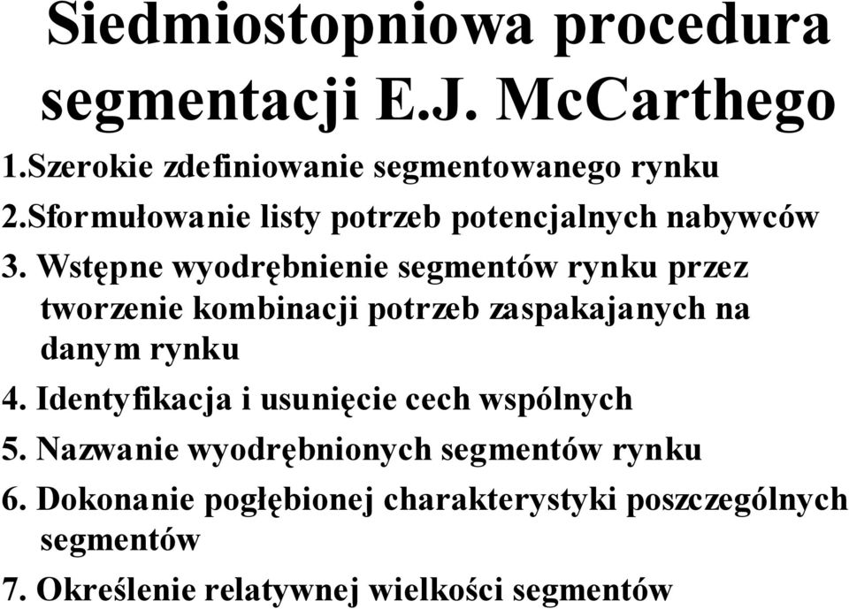 Wstępne wyodrębnienie segmentów rynku przez tworzenie kombinacji potrzeb zaspakajanych na danym rynku 4.