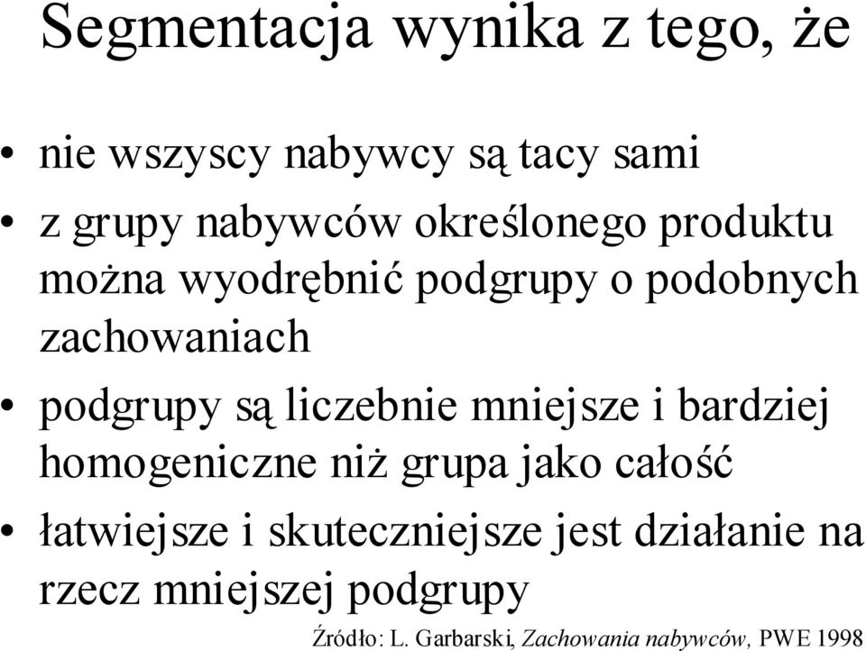 liczebnie mniejsze i bardziej homogeniczne niż grupa jako całość łatwiejsze i