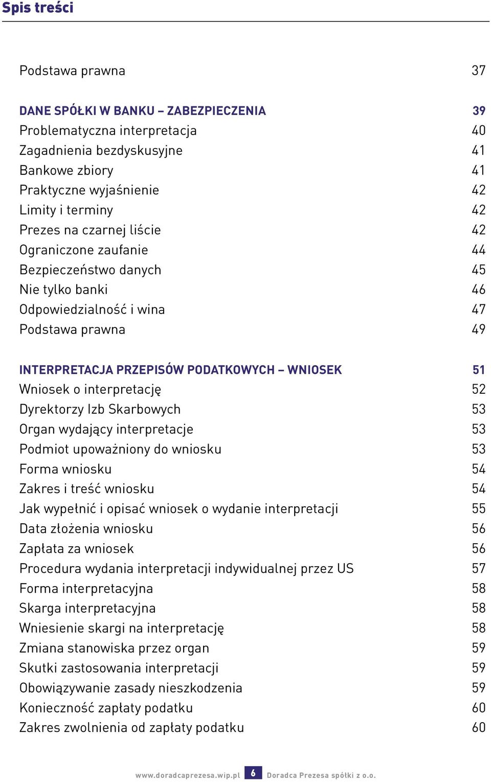 interpretację 52 Dyrektorzy Izb Skarbowych 53 Organ wydający interpretacje 53 Podmiot upoważniony do wniosku 53 Forma wniosku 54 Zakres i treść wniosku 54 Jak wypełnić i opisać wniosek o wydanie