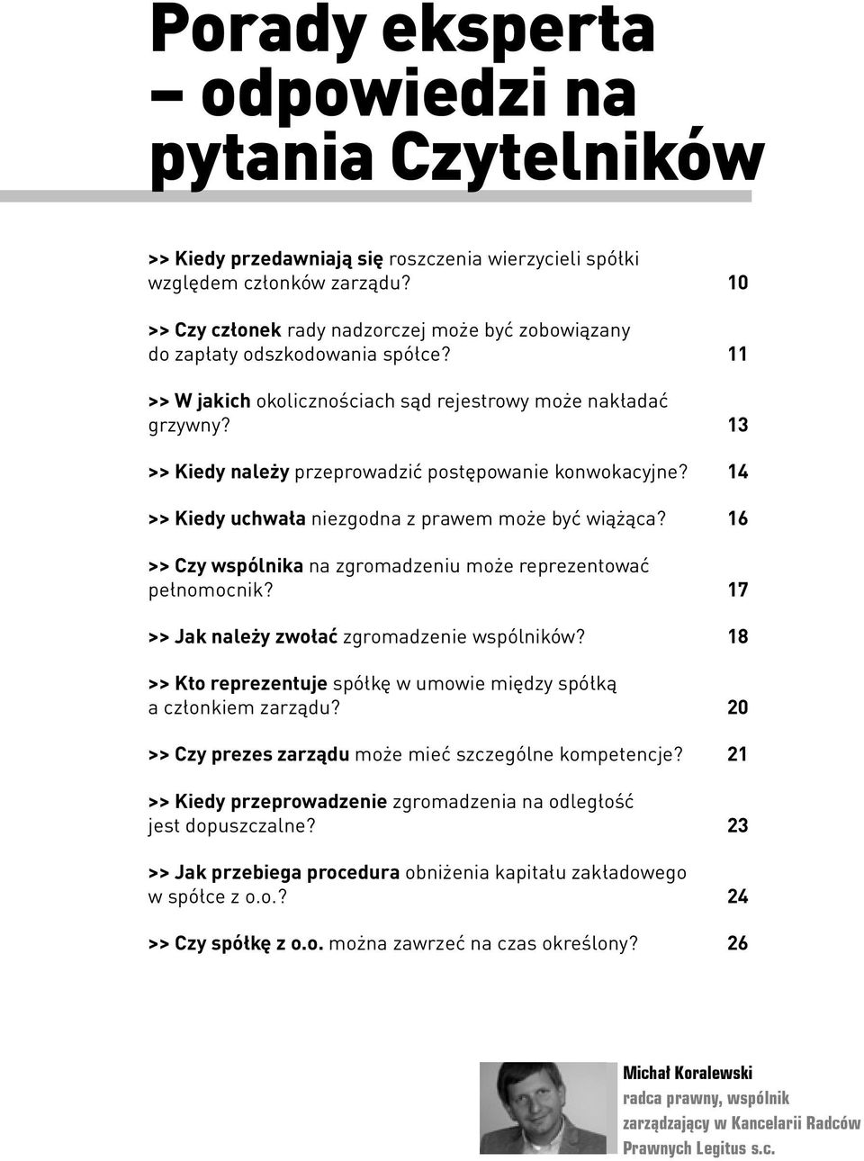 13 >> Kiedy należy przeprowadzić postępowanie konwokacyjne? 14 >> Kiedy uchwała niezgodna z prawem może być wiążąca? 16 >> Czy wspólnika na zgromadzeniu może reprezentować pełnomocnik?