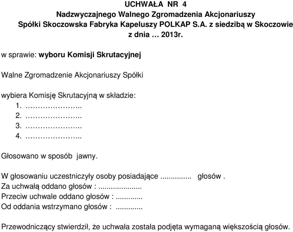 Komisję Skrutacyjną w składzie: 1... 2... 3... 4.