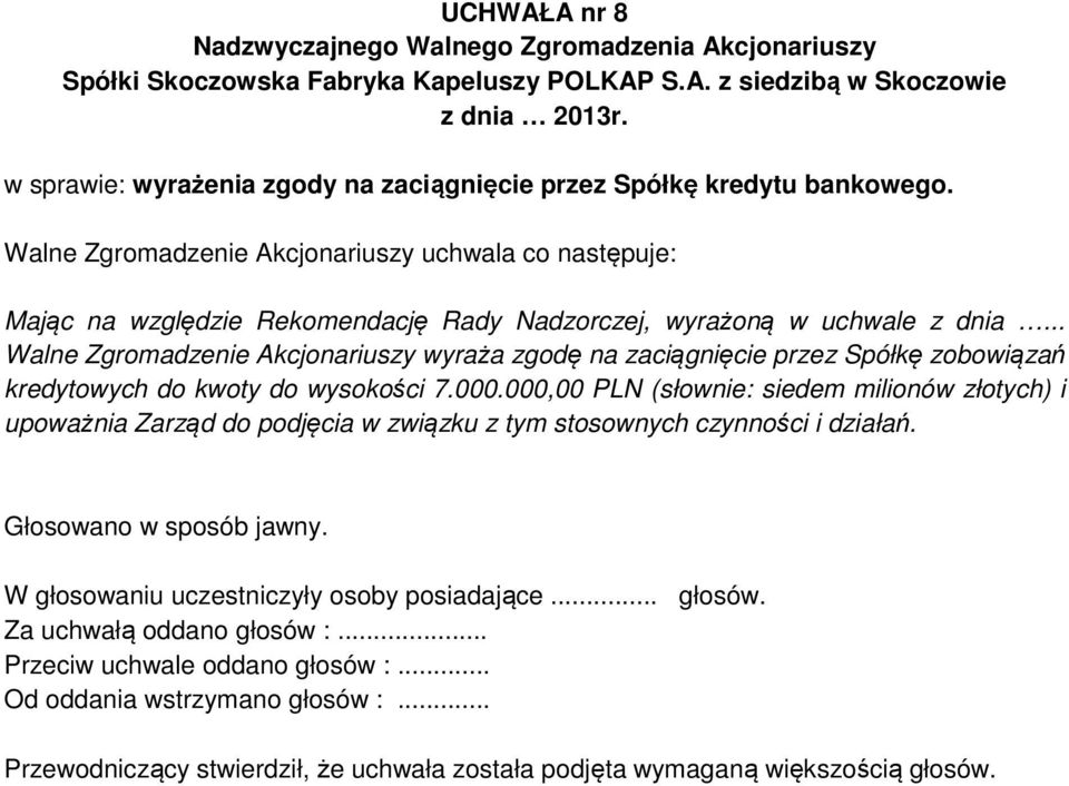 .. Walne Zgromadzenie Akcjonariuszy wyraża zgodę na zaciągnięcie przez Spółkę zobowiązań kredytowych do kwoty do wysokości 7.000.