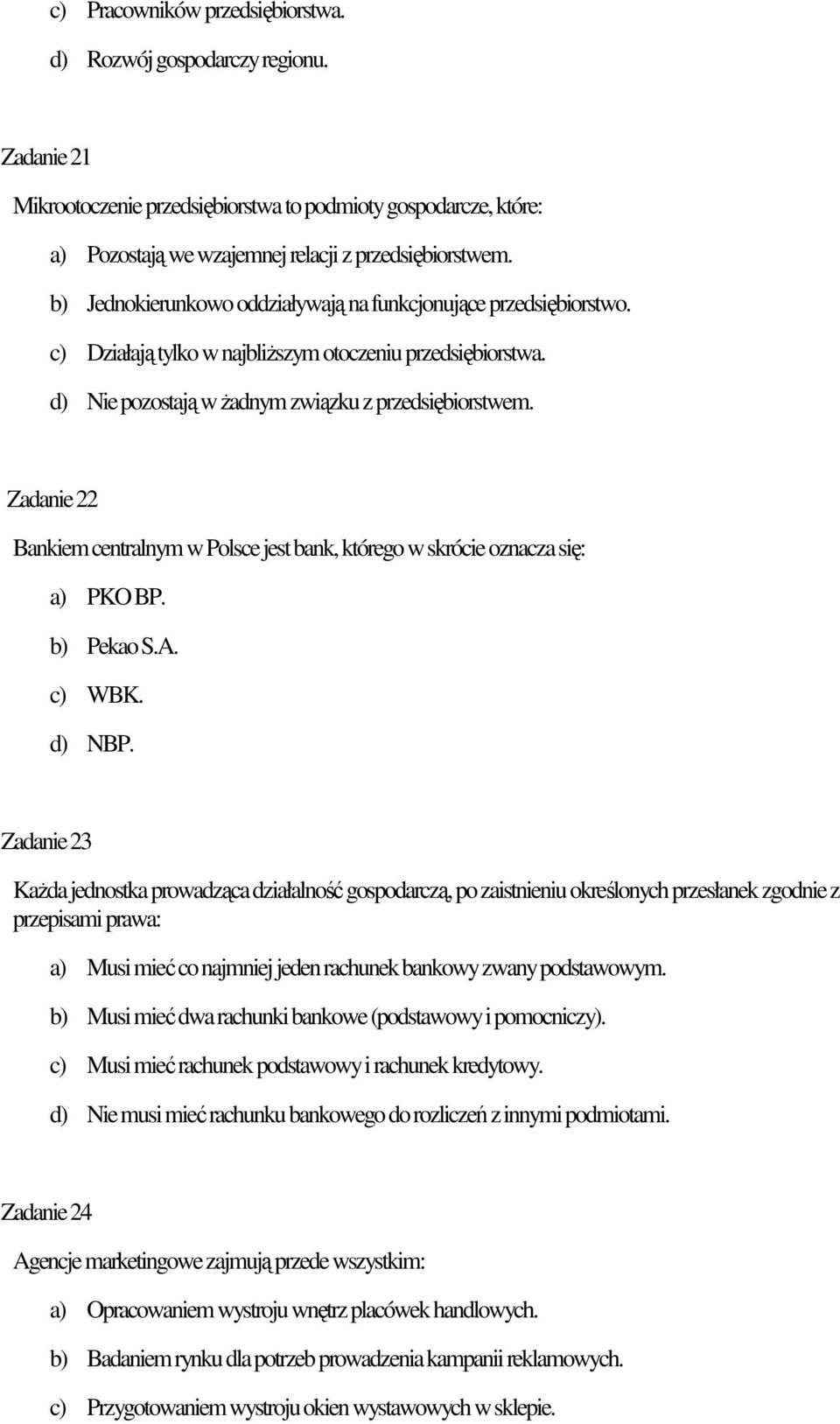 Zadanie 22 Bankiem centralnym w Polsce jest bank, którego w skrócie oznacza się: a) PKO BP. b) Pekao S.A. c) WBK. d) NBP.