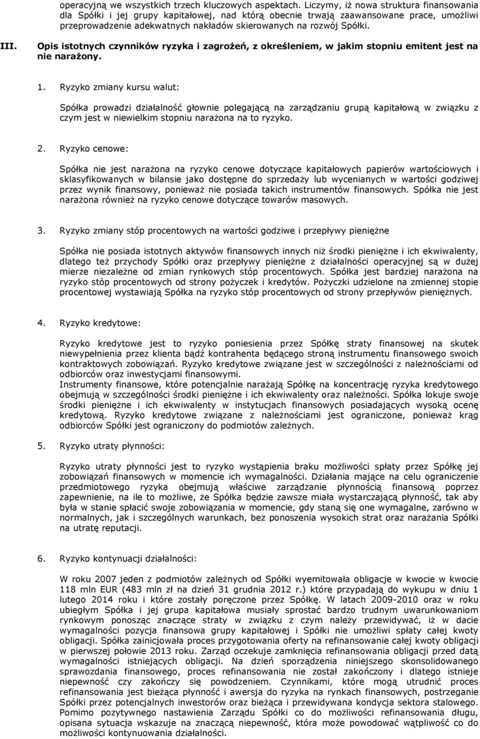 III. Opis istotnych czynników ryzyka i zagroŝeń, z określeniem, w jakim stopniu emitent jest na nie naraŝony. 1.