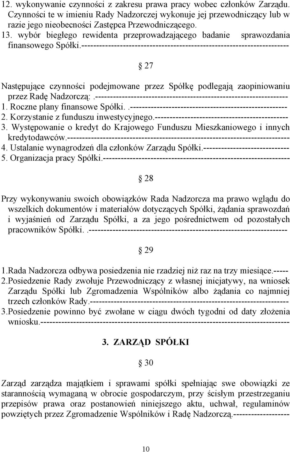 ---------------------------------------------------------------------- 27 Następujące czynności podejmowane przez Spółkę podlegają zaopiniowaniu przez Radę Nadzorczą:.