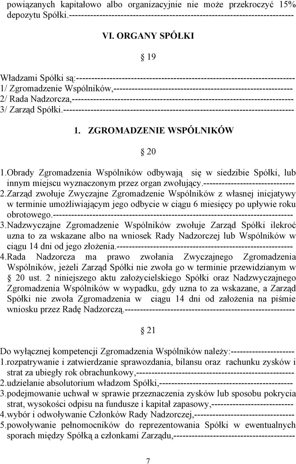 Rada Nadzorcza,------------------------------------------------------------------------- 3/ Zarząd Spółki.---------------------------------------------------------------------------- 1.