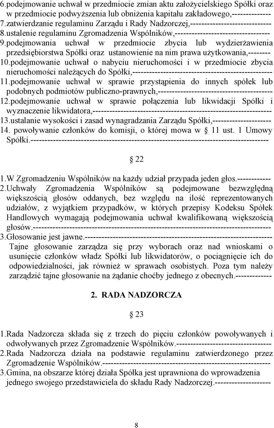 podejmowania uchwał w przedmiocie zbycia lub wydzierżawienia przedsiębiorstwa Spółki oraz ustanowienie na nim prawa użytkowania,-------- 10.