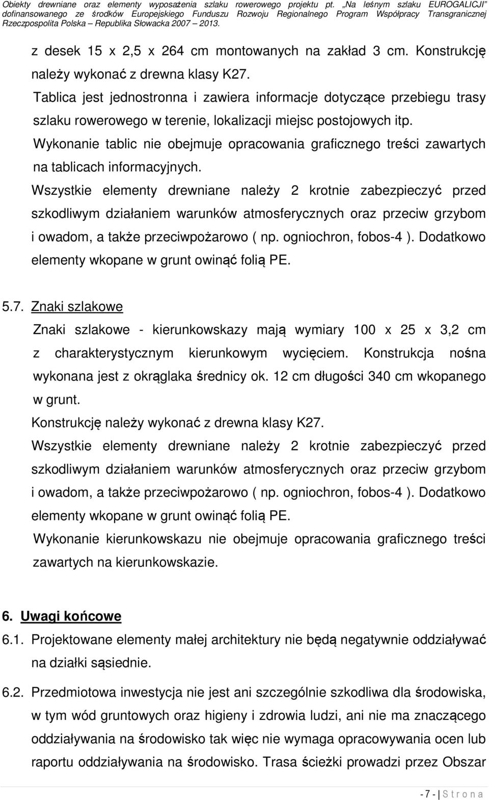 Wykonanie tablic nie obejmuje opracowania graficznego treści zawartych na tablicach informacyjnych. i owadom, a także przeciwpożarowo ( np. ogniochron, fobos-4 ).