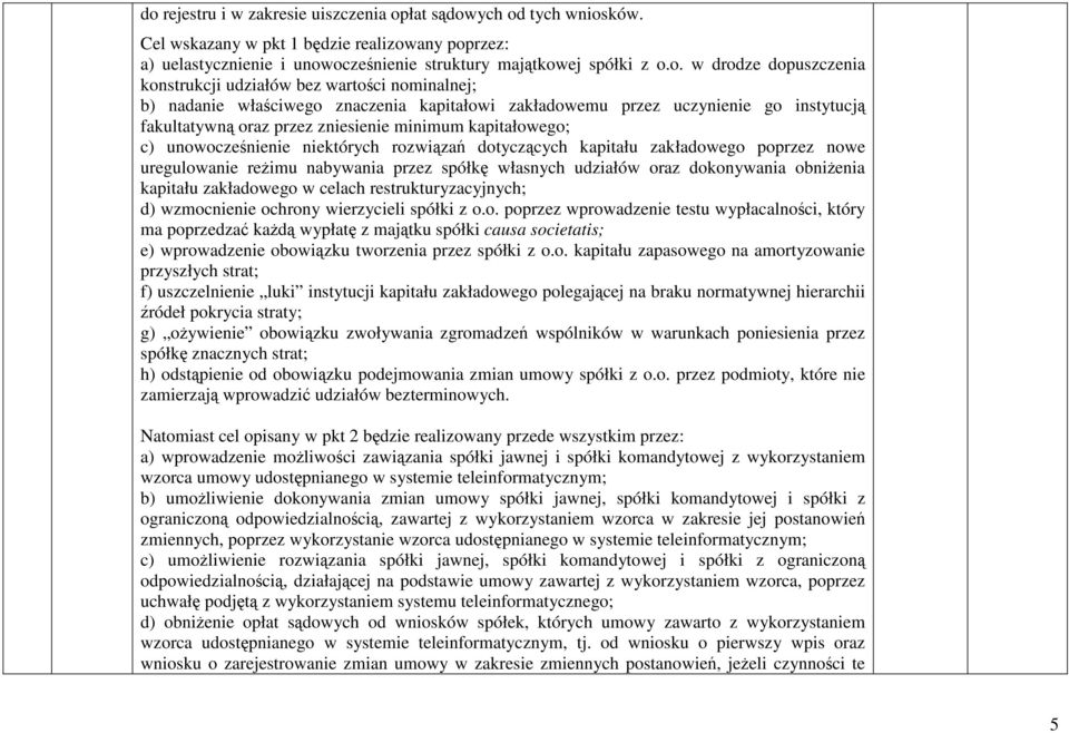 kapitałowego; c) unowocześnienie niektórych rozwiązań dotyczących kapitału zakładowego poprzez nowe uregulowanie reŝimu nabywania przez spółkę własnych udziałów oraz dokonywania obniŝenia kapitału