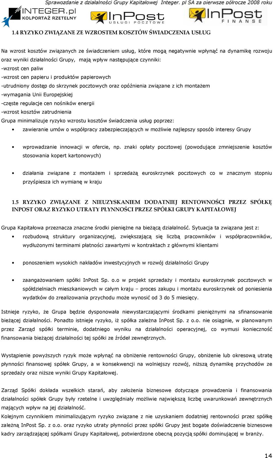 Europejskiej -częste regulacje cen nośników energii -wzrost kosztów zatrudnienia Grupa minimalizuje ryzyko wzrostu kosztów świadczenia usług poprzez: zawieranie umów o współpracy zabezpieczających w