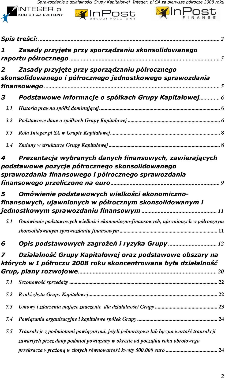 1 Historia prawna spółki dominującej... 6 3.2 Podstawowe dane o spółkach Grupy Kapitałowej... 6 3.3 Rola Integer.pl SA w Grupie Kapitałowej... 8 3.4 Zmiany w strukturze Grupy Kapitałowej.