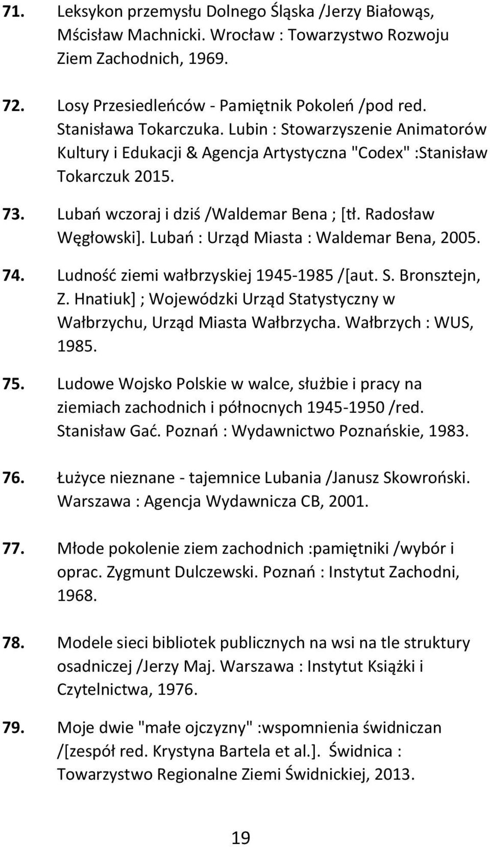 Lubań : Urząd Miasta : Waldemar Bena, 2005. 74. Ludność ziemi wałbrzyskiej 1945-1985 /[aut. S. Bronsztejn, Z. Hnatiuk] ; Wojewódzki Urząd Statystyczny w Wałbrzychu, Urząd Miasta Wałbrzycha.