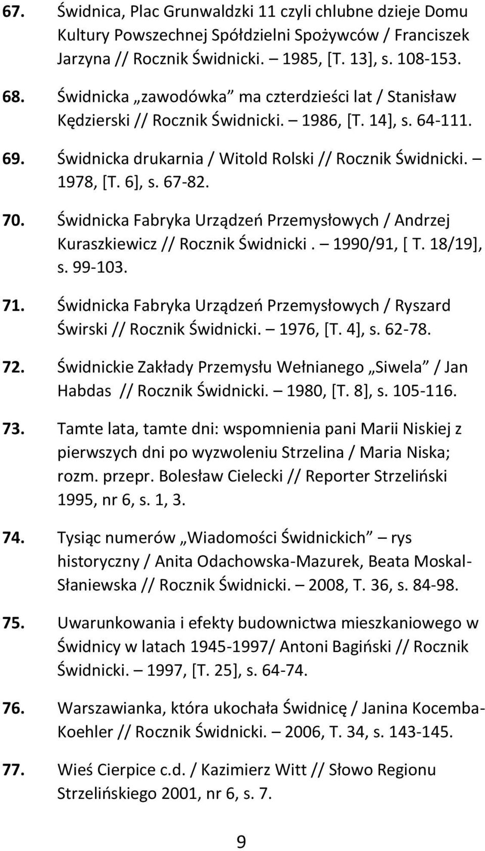 Świdnicka Fabryka Urządzeń Przemysłowych / Andrzej Kuraszkiewicz // Rocznik Świdnicki. 1990/91, [ T. 18/19], s. 99-103. 71.