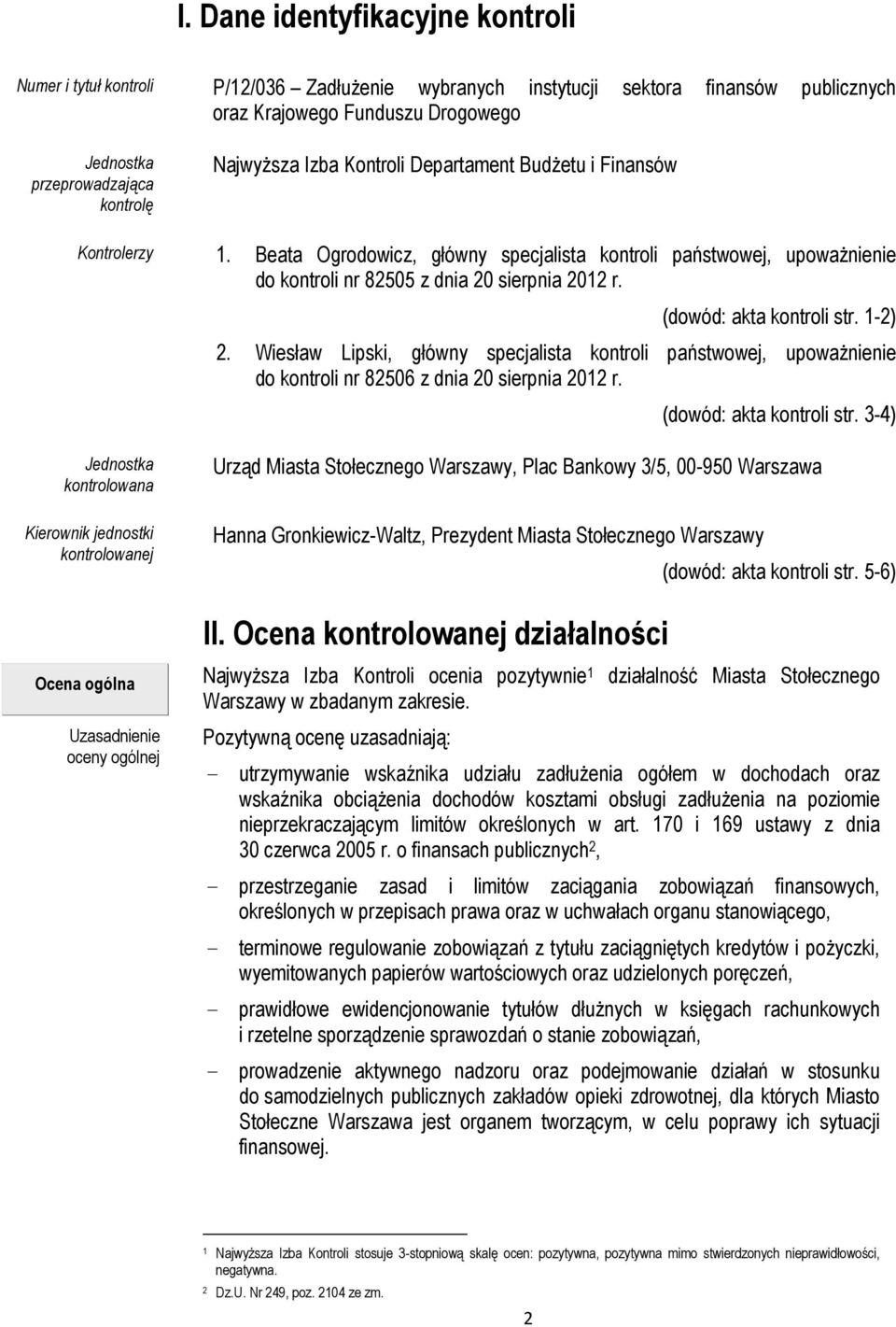 (dowód: akta kontroli str. 1-2) 2. Wiesław Lipski, główny specjalista kontroli państwowej, upoważnienie do kontroli nr 82506 z dnia 20 sierpnia 2012 r. (dowód: akta kontroli str.