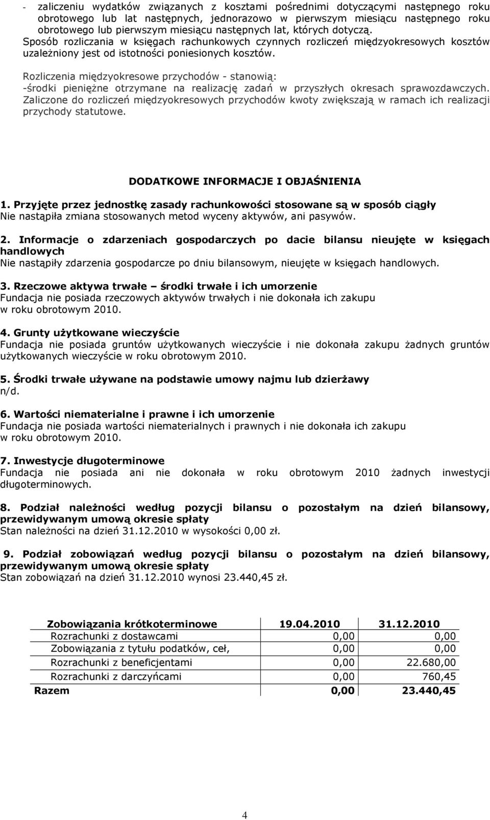 Rozliczenia międzyokresowe przychodów - stanowią: -środki pienięŝne otrzymane na realizację zadań w przyszłych okresach sprawozdawczych.