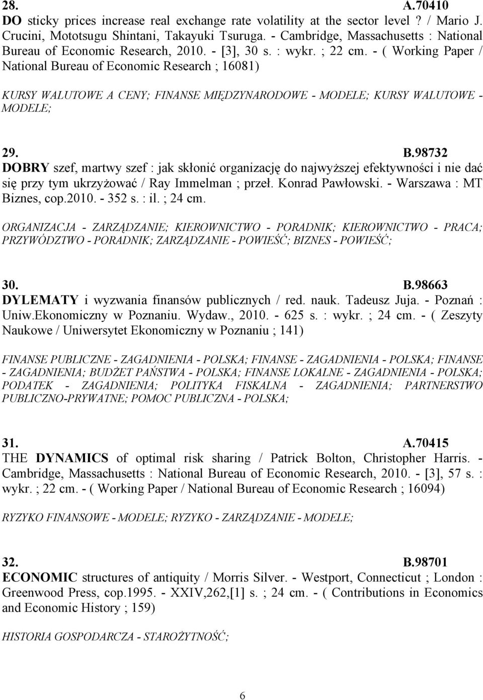 - ( Working Paper / National Bureau of Economic Research ; 16081) KURSY WALUTOWE A CENY; FINANSE MIĘDZYNARODOWE - MODELE; KURSY WALUTOWE - MODELE; 29. B.98732 DOBRY szef, martwy szef : jak skłonić organizację do najwyższej efektywności i nie dać się przy tym ukrzyżować / Ray Immelman ; przeł.