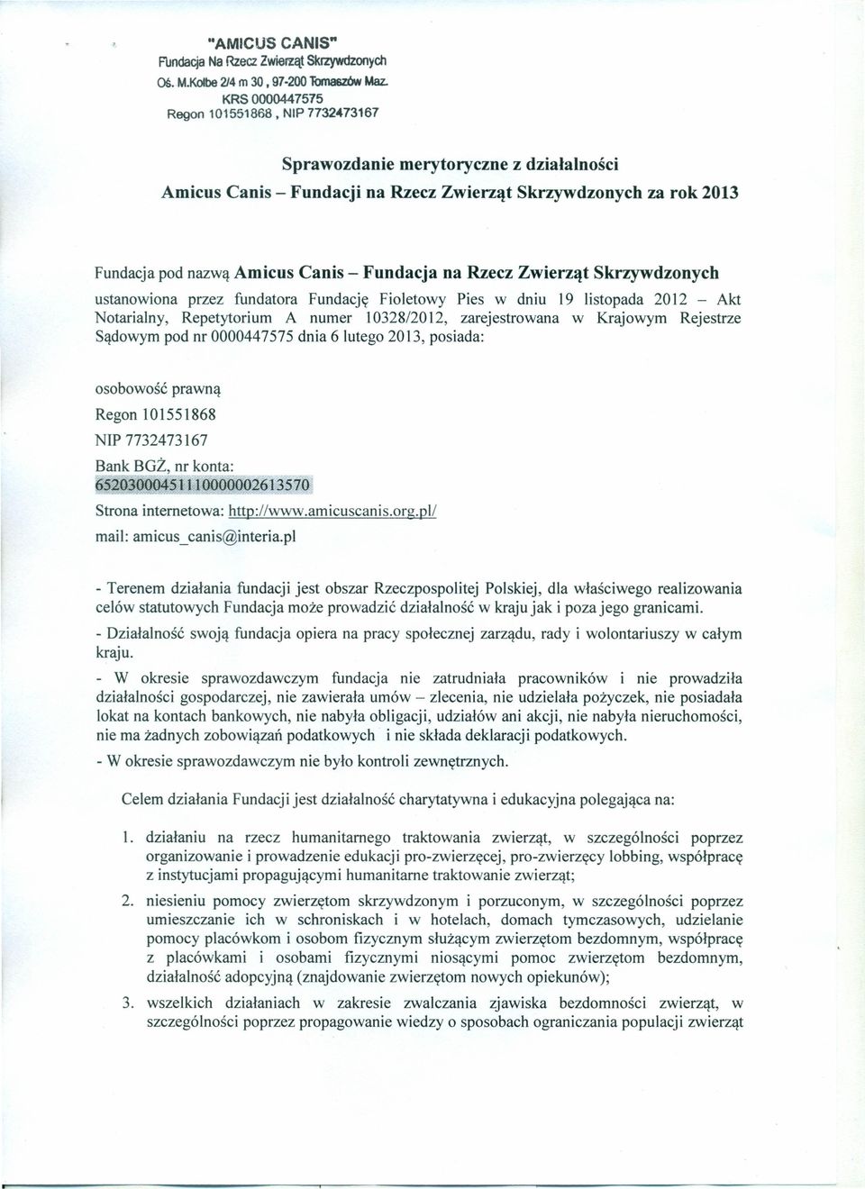 ustanowiona przez fundatora Fundację Fioletowy Pies w dniu 19 listopada 2012 - Akt Notarialny, Repetytorium A numer 10328/2012, zarejestrowana w Krajowym Rejestrze Sądowym pod nr 0000447575 dnia 6