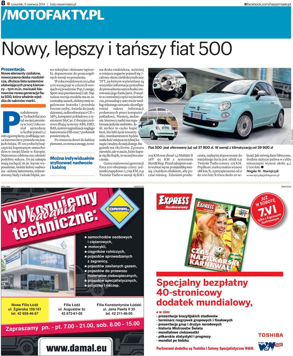 Można indywidualnie stylizować nadwozie ikabinę Produkowany wtychachfiat500 od swojej premieryw2007rokuzostał sprzedany wliczbieponad1,2 mlnegzemplarzy, podbijającserca kierowców wprzeszło stu