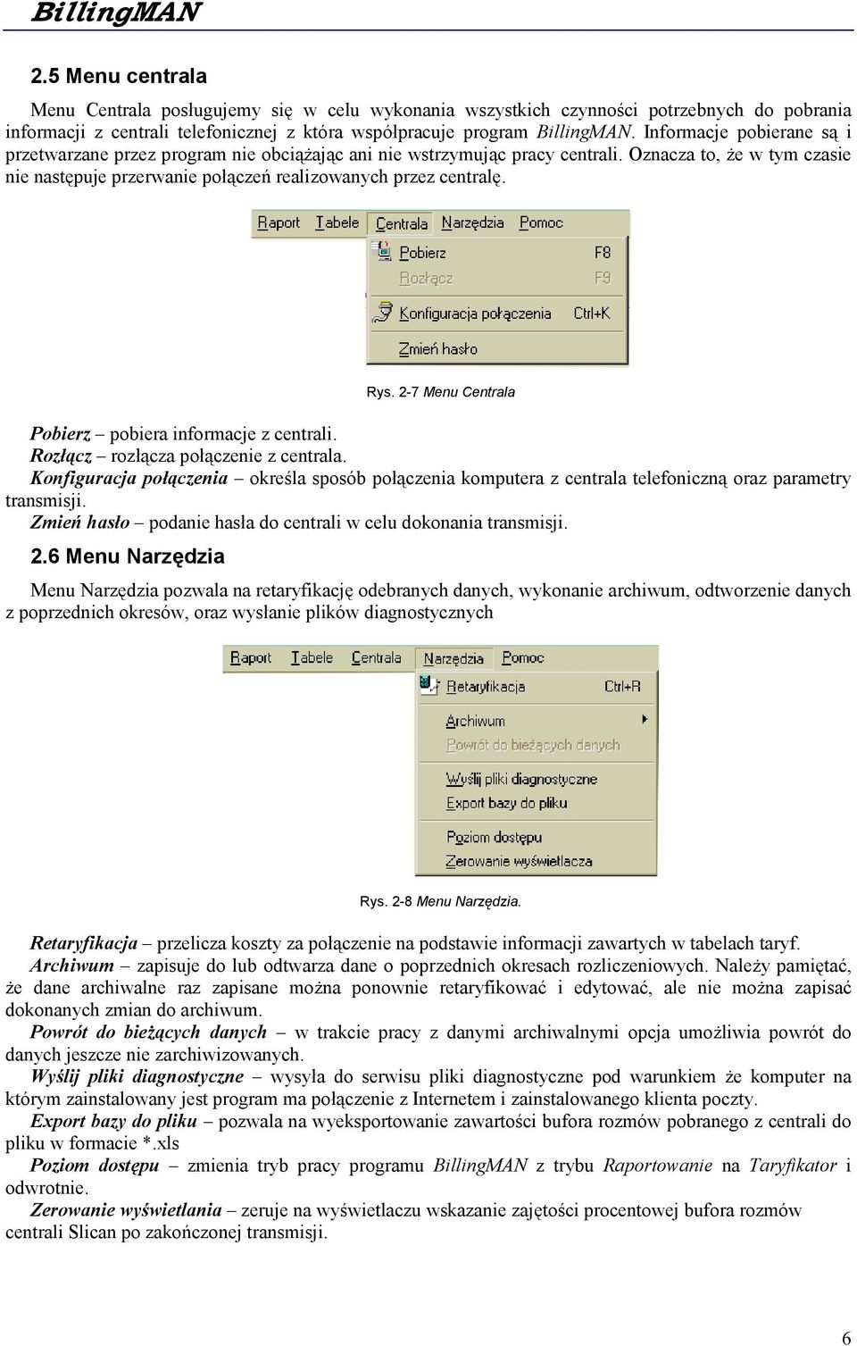 2-7 Menu Centrala Pobierz pobiera informacje z centrali. Rozłącz rozłącza połączenie z centrala.