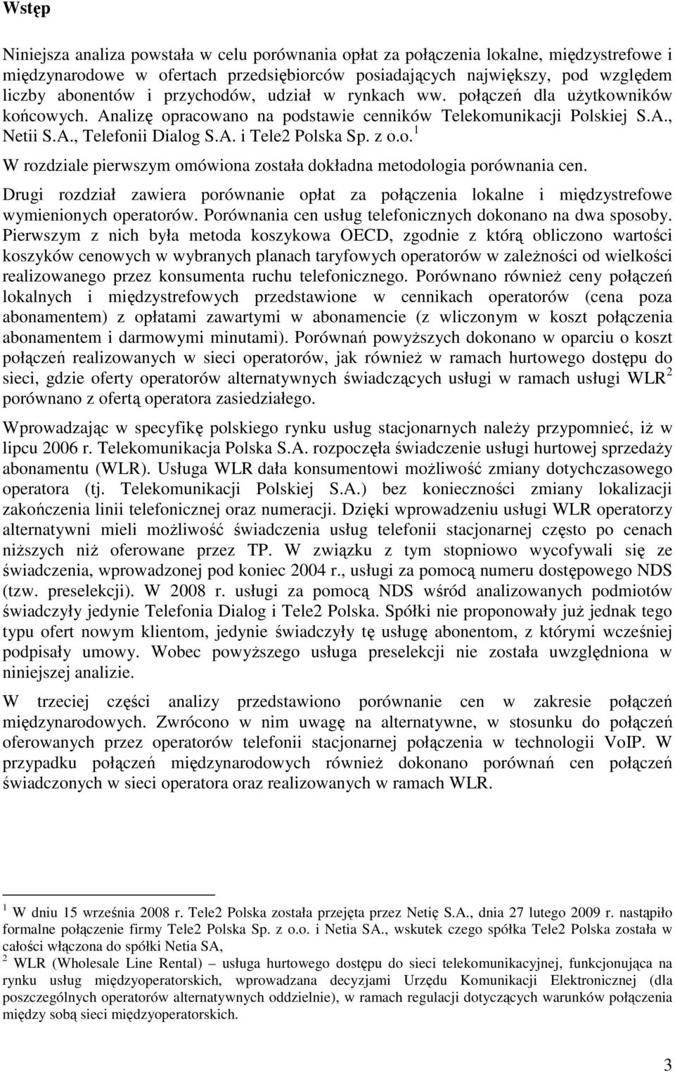 o. 1 W rozdziale pierwszym omówiona została dokładna metodologia porównania cen. Drugi rozdział zawiera porównanie opłat za połączenia lokalne i międzystrefowe wymienionych operatorów.