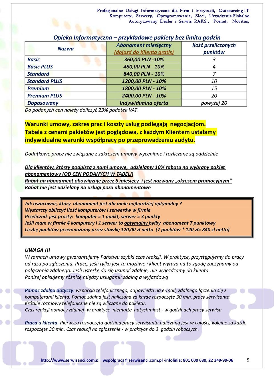 23% podatek VAT. Warunki umowy, zakres prac i koszty usług podlegają negocjacjom.